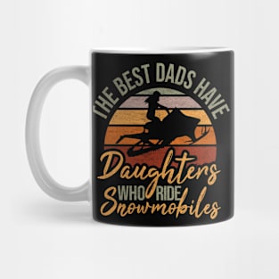 The best dads have daughters who ride snowmobiles vintage ride snowmobiles funny gift idea Mug